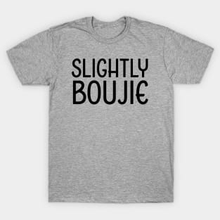 Slightly Boujie, Black Girl, black Woman, Black Lives Matter T-Shirt